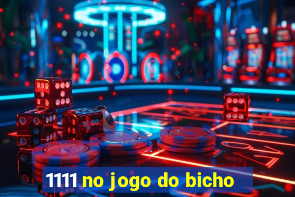 1111 no jogo do bicho